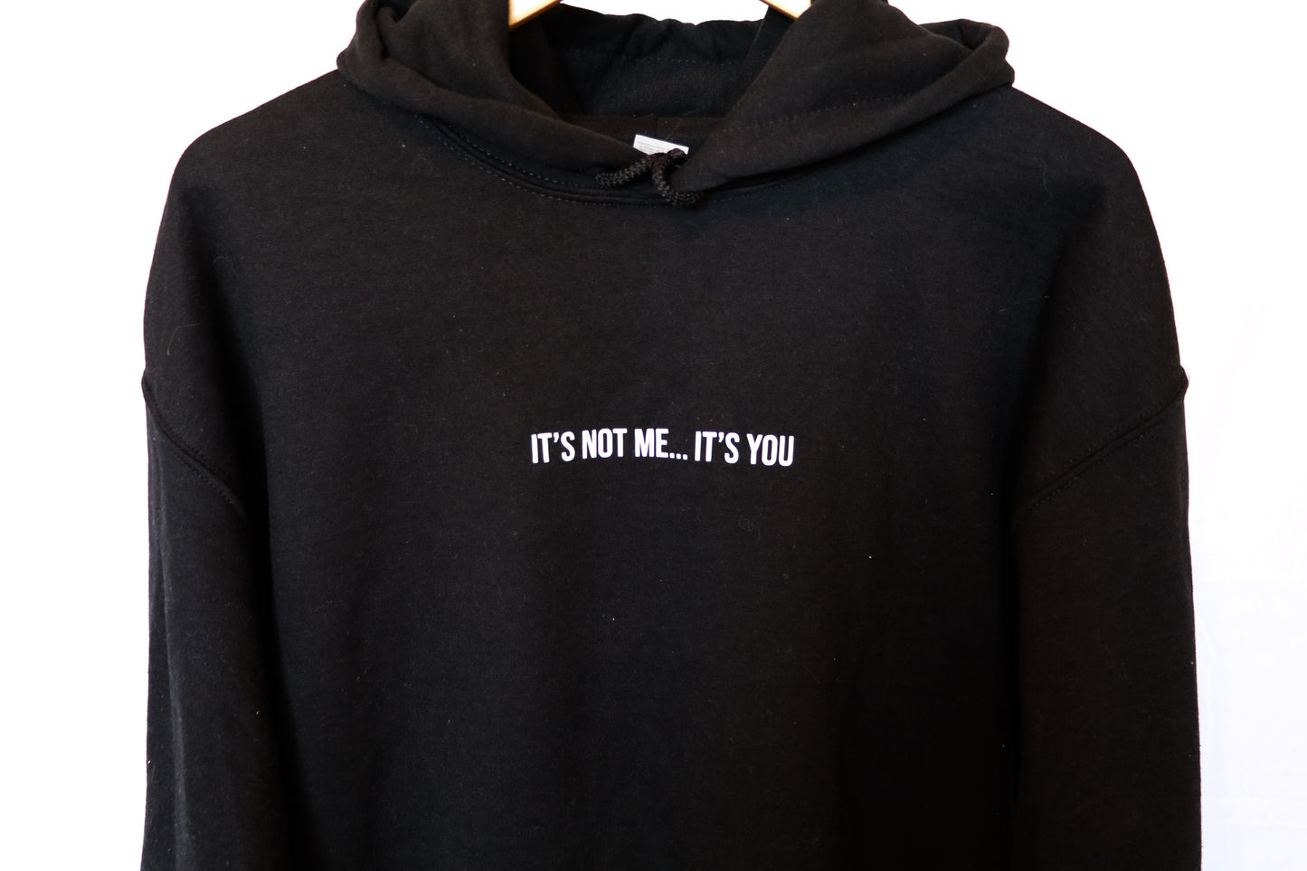 It's Not Me It's You Hoodie