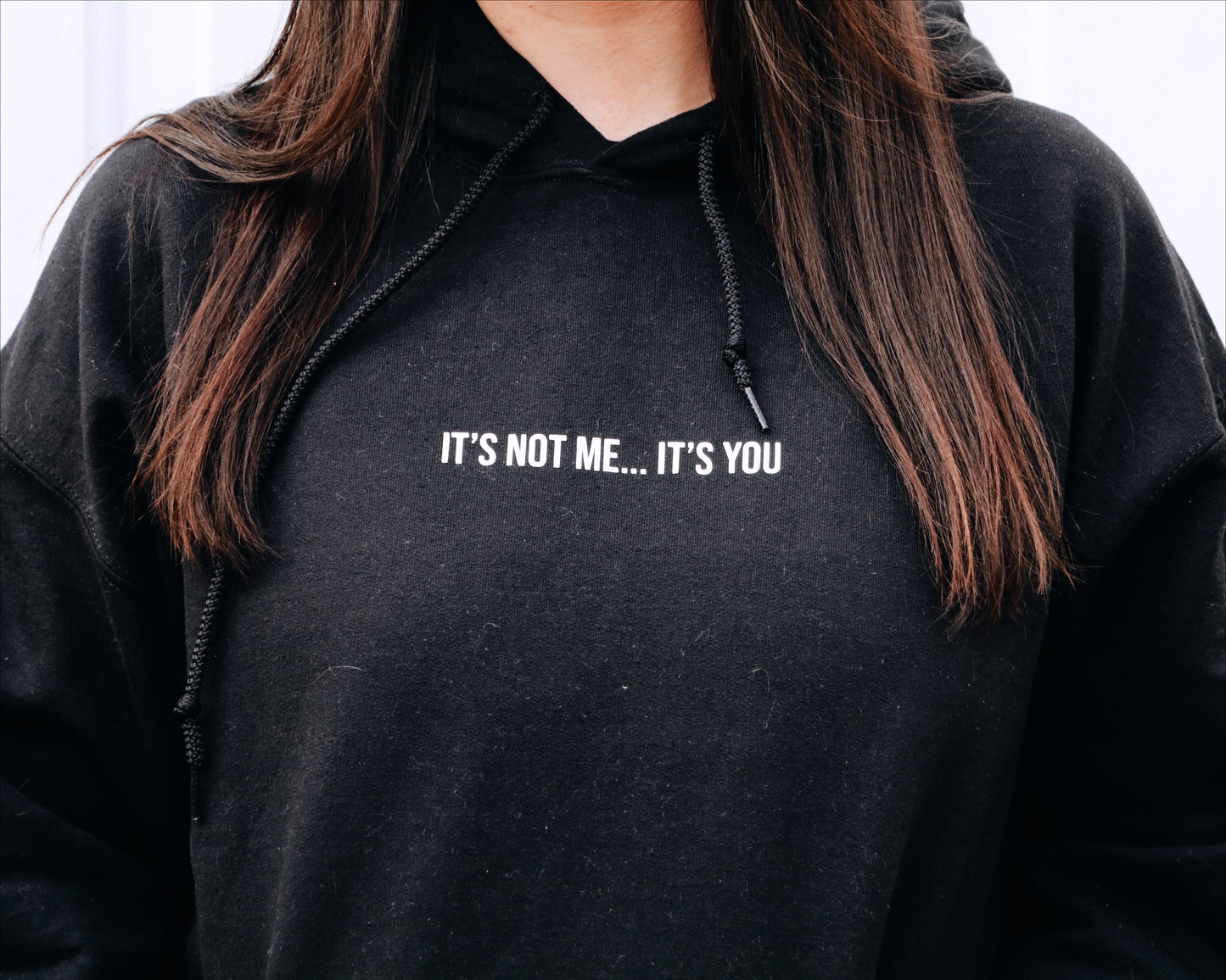 It's Not Me It's You Hoodie