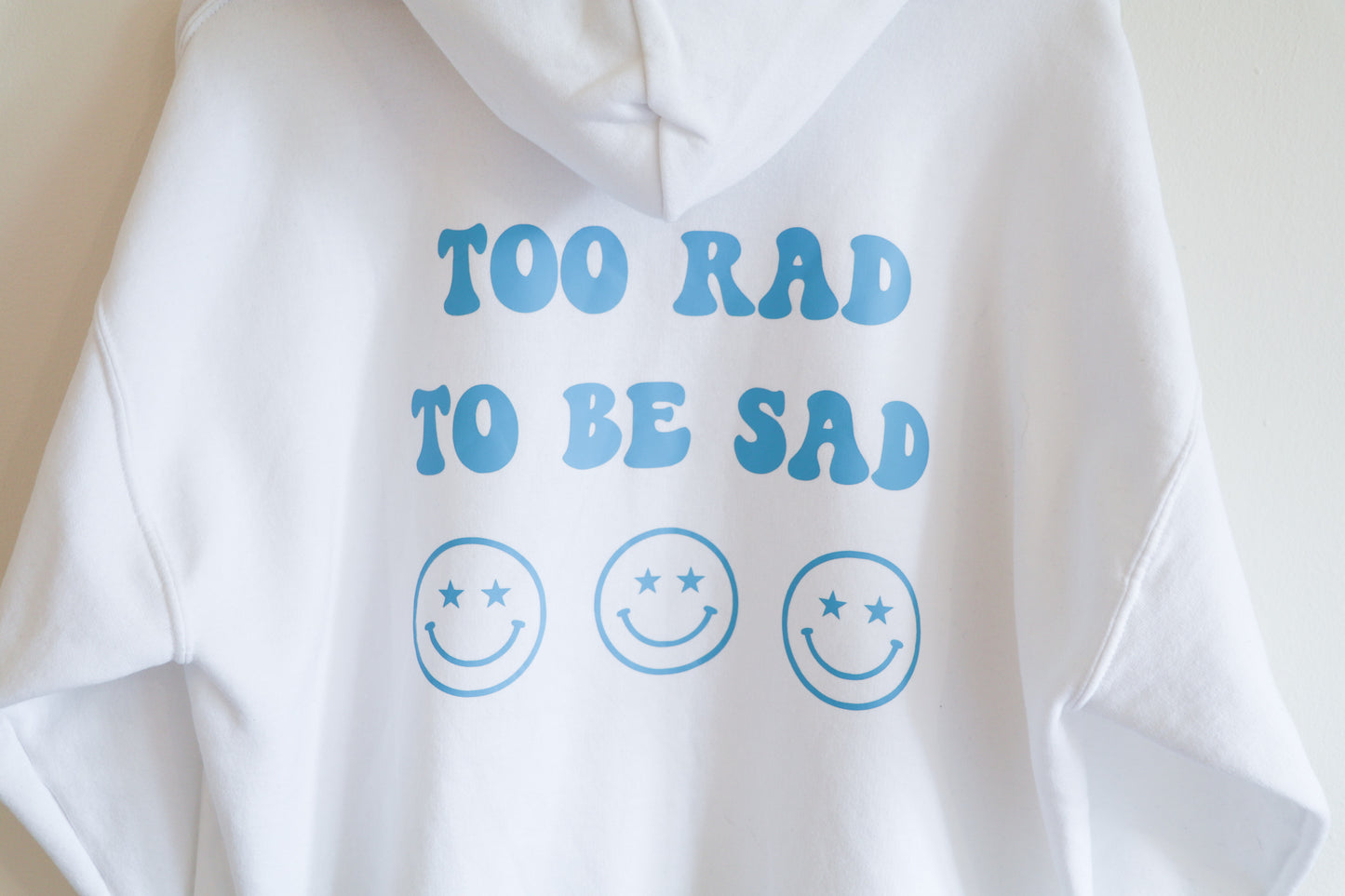 Too Rad To Be Sad Hoodie